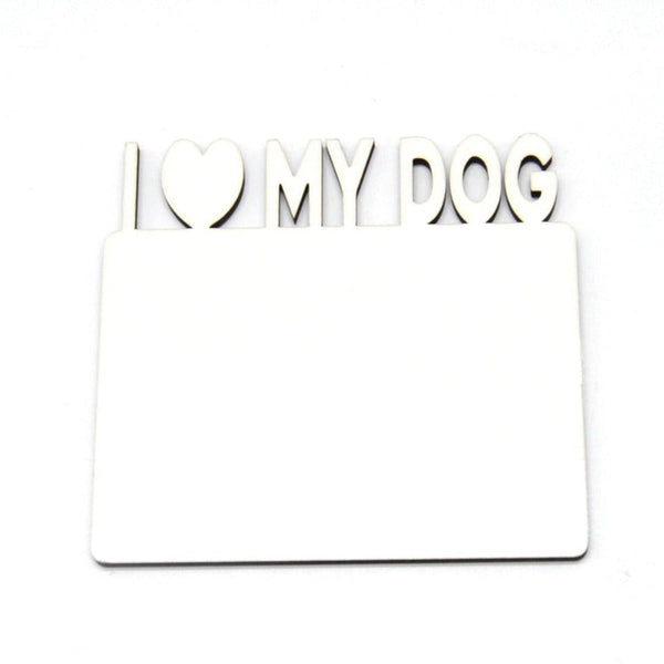 MDF Fridge Magnet - I Love My Dog