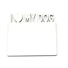 MDF Fridge Magnet - I Love My Dog